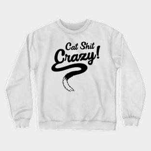 Cat Shit Crazy! Crewneck Sweatshirt